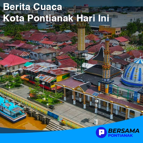 Berita Cuaca Kota Pontianak dan Sekitar Kalbar 25 Agustus 2025
